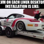 LVM on each Linux Desktop Installation as a default Setting is like having a Sportscar on a trailer | LVM ON EACH LINUX DESKTOP
 INSTALLATION IS LIKE: | image tagged in winding road sports car | made w/ Imgflip meme maker