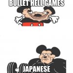 Strong Mickey Mouse | AMERICAN BULLET HELL GAMES; JAPANESE BULLET HELL GAMES | image tagged in strong mickey mouse | made w/ Imgflip meme maker