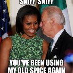 Biden sniffs Obama's husband | SNIFF, SNIFF; YOU'VE BEEN USING MY OLD SPICE AGAIN | image tagged in joe biden,michelle obama,biden sniff | made w/ Imgflip meme maker