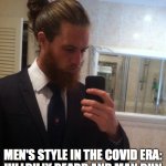 man bun | MEN'S STYLE IN THE COVID ERA:
HILLBILLY BEARD AND MAN BUN | image tagged in man bun | made w/ Imgflip meme maker