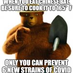 An Important PSA! | WHEN YOU EAT CHINESE BAT, BE SURE TO COOK IT TO 165*  F; ONLY YOU CAN PREVENT 6 NEW STRAINS OF COVID | image tagged in smokey bear,covid-19 | made w/ Imgflip meme maker