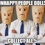Unhappy People | UNHAPPY PEOPLE DOLLS; COLLECT ALL 5 | image tagged in unhappy people,joke | made w/ Imgflip meme maker
