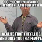 I'm just big boned | SO IF YOU POST YOUR SENIOR PICTURES, IT'LL HELP THE CURRENT SENIORS; OBX CRYBABIES/SAFE SPACES; REALIZE THAT THEY'LL BE FAT AND UGLY TOO IN A FEW YEARS | image tagged in simple explanation professor,no kitty,my cheezypoofs,your mom | made w/ Imgflip meme maker