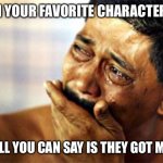  black man crying | WHEN YOUR FAVORITE CHARACTER DIES; AND ALL YOU CAN SAY IS THEY GOT MY BOY | image tagged in black man crying,funny,so true memes,funny memes,dank memes,dank | made w/ Imgflip meme maker