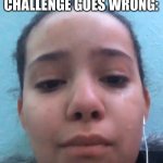 Mental Breakdown | WHEN THE ICE CUBE CHALLENGE GOES WRONG: | image tagged in mental breakdown | made w/ Imgflip meme maker