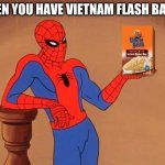 Uncle Ben's Rice Spiderman | WHEN YOU HAVE VIETNAM FLASH BACKS | image tagged in uncle ben's rice spiderman | made w/ Imgflip meme maker