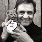 Johnny Cat, seen here singing an old favorite while being held by some guy. | Because you're mine, I walk feline. | image tagged in johnny cash with a cat,i walk the line,johnny cash,memes | made w/ Imgflip meme maker
