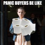 Eggo Eleven | PANIC BUYERS BE LIKE | image tagged in eggo eleven | made w/ Imgflip meme maker