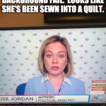 Background Fails | BACKGROUND FAIL.  LOOKS LIKE SHE'S BEEN SEWN INTO A QUILT. | image tagged in background fails | made w/ Imgflip meme maker