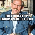 Riddle me this? | WHAT DO YOU FREQUENTLY BUY BY THE GALLON, BUT YOU CAN’T BUY EXACTLY ONE GALLON OF IT? GASOLINE.       $1.89.9/GAL | image tagged in heres a little known fact,joke,riddle | made w/ Imgflip meme maker