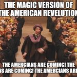 Trolls in the Dungeon | THE MAGIC VERSION OF THE AMERICAN REVELUTION; THE AMERCIANS ARE COMING! THE AMERCIANS ARE COMING! THE AMERCIANS ARE COMING! | image tagged in trolls in the dungeon | made w/ Imgflip meme maker