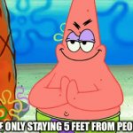 Only staying 5 feet | ME ONLY STAYING 5 FEET FROM PEOPLE | image tagged in gifs,covid-19 | made w/ Imgflip video-to-gif maker