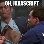 Cable Guy: Billy | OH, JAVASCRIPT; REACT | image tagged in cable guy billy | made w/ Imgflip meme maker