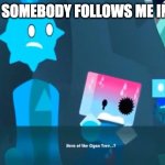 Hero of the Cyan Tree..? | ME WHEN SOMEBODY FOLLOWS ME IN ROBLOX: | image tagged in hero of the cyan tree | made w/ Imgflip meme maker