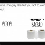 You vs the Guy | 2012; 2020 | image tagged in you vs the guy | made w/ Imgflip meme maker