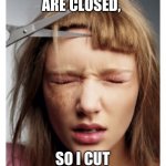 Self hair and makeup disasters | BEAUTY SHOPS ARE CLOSED, SO I CUT MY OWN HAIR. | image tagged in self hair and makeup disasters | made w/ Imgflip meme maker