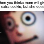 Surprised MII | When you thinks mom will give you extra cookie, but she doesn't: | image tagged in surprised mii | made w/ Imgflip meme maker