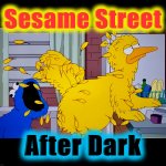 Those aren’t cookies | Sesame Street; After Dark | image tagged in funny,memes,sesame street,cookie monster,family guy,big bird | made w/ Imgflip meme maker