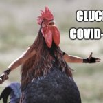 Cluck Covid | CLUCK; COVID-19 | image tagged in angry chicken,shayfc,covid-19,coronavirus | made w/ Imgflip meme maker