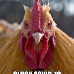Cluck COVID | CLUCK COVID-19 | image tagged in angry chicken,covid-19,coronavirus | made w/ Imgflip meme maker