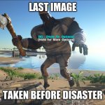 ark | LAST IMAGE; TAKEN BEFORE DISASTER | image tagged in ark | made w/ Imgflip meme maker