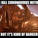 Arbiter When You Realize | CAN WE KILL CORONAVIRUS WITH LIGHT? YES, BUT IT'S KIND OF DANGEROUS. | image tagged in arbiter when you realize | made w/ Imgflip meme maker