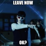 TXT Exit that way | LEAVE NOW; OK? | image tagged in txt exit that way,txt,soobin | made w/ Imgflip meme maker