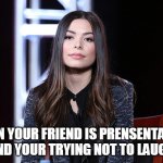 Miranda Cosgrove | WHEN YOUR FRIEND IS PRENSENTATING AND YOUR TRYING NOT TO LAUGH | image tagged in miranda cosgrove | made w/ Imgflip meme maker