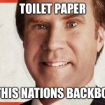 cam brady will ferrell the campaign | TOILET PAPER; IS THIS NATIONS BACKBONE | image tagged in cam brady will ferrell the campaign | made w/ Imgflip meme maker