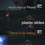 plastic slides at the park | 6 yr old me; plastic slides | image tagged in no mercy,palpatine,static,childhood,memes,star wars | made w/ Imgflip meme maker