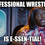 Idiocracy President Camacho Make the Plants Grow Again | PROFESSIONAL WRESTLING; IS E-SSEN-TIAL! | image tagged in idiocracy president camacho make the plants grow again,camacho,essential,wrestling,florida,republicans | made w/ Imgflip meme maker
