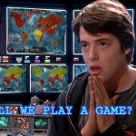 War Games | SHALL WE PLAY A GAME? | image tagged in war games | made w/ Imgflip meme maker