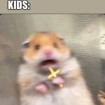 shook christian hamster | *SOMEONE SAYS “MONSTER”*; KIDS: | image tagged in shook christian hamster | made w/ Imgflip meme maker