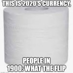 Gold | THIS IS 2020'S CURRENCY, PEOPLE IN 1900: WHAT THE FLIP | image tagged in gold | made w/ Imgflip meme maker