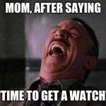 boomer jokes | MOM, AFTER SAYING; "TIME TO GET A WATCH" | image tagged in j jonah jameson | made w/ Imgflip meme maker