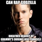 Eminem | CAN RAP GODZILLA BREATHES HEAVILY AT GRAMMY'S DURING LOSE YOURSELF | image tagged in memes,eminem | made w/ Imgflip meme maker