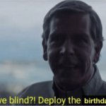 Are we blind? Deploy birthday wishes. meme