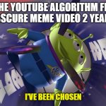 Toy Story Aliens The Claw | WHEN THE YOUTUBE ALGORITHM FEATURES YOUR OBSCURE MEME VIDEO 2 YEARS LATER; I'VE BEEN CHOSEN | image tagged in toy story aliens the claw,toy story,chosen,youtube,algorithm,alien | made w/ Imgflip meme maker