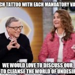 WHO? Bill Gates has a plan for your life. #COVID19 #RFID #PLANDEMIC | FREE TECH TATTOO WITH EACH MANDATORY VACCINE? | image tagged in bill gates,first world problems,coronavirus,pandemic,vaccines,the great awakening | made w/ Imgflip meme maker