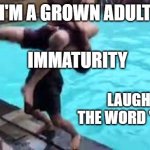 But I'm Grown, why is it so funny | I'M A GROWN ADULT; IMMATURITY; LAUGH AT THE WORD 'POOPY' | image tagged in no good can come of this,immature | made w/ Imgflip meme maker