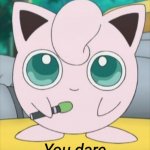 Jigglypuff you dare oppose me mortal?