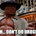 Uh, don't do drugs! | UH... DON'T DO DRUGS! | image tagged in uh don't do drugs,fantastic four,fantastic 4,the thing,michael chiklis,don't do drugs | made w/ Imgflip meme maker