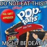 cursed pop tarts | DO NOT EAT THIS!? MIGHT BE DEATH | image tagged in flex tape pop tarts,death | made w/ Imgflip meme maker