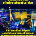 Casinos practicing social distancing | Casinos are now offering takeout service; Call ahead and they will come take out money from your wallet without you leaving your car | image tagged in las vegas,social distancing,covid-19,coronavirus | made w/ Imgflip meme maker