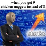 fast food stonks | when you get 9 chicken nuggets instead of 8 | image tagged in stonks | made w/ Imgflip meme maker