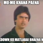 Matlabai Bhaenani | MO:MO KHANA PAENA; LOCKDOWN KO MATLABAI BHAENA NI SIR | image tagged in matlabai bhaenani | made w/ Imgflip meme maker