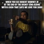 Guy pointing a screen | WHEN YOU SEE ROBERT DOWNEY JR AT THE END OF THE DISNEY SING ALONG WITH A SIGN THAT SAYS WE LOVE YOU 3000 | image tagged in guy pointing a screen | made w/ Imgflip meme maker