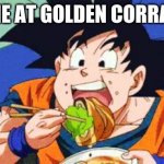 Goku eating  | ME AT GOLDEN CORRAL | image tagged in goku eating,golden corral | made w/ Imgflip meme maker