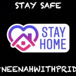 Stay home | STAY SAFE; #NEENAHWITHPRIDE | image tagged in stay home | made w/ Imgflip meme maker