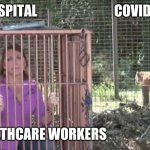 Carole Baskin Caged | HOSPITAL                             COVID-19; HEALTHCARE WORKERS | image tagged in carole baskin caged | made w/ Imgflip meme maker